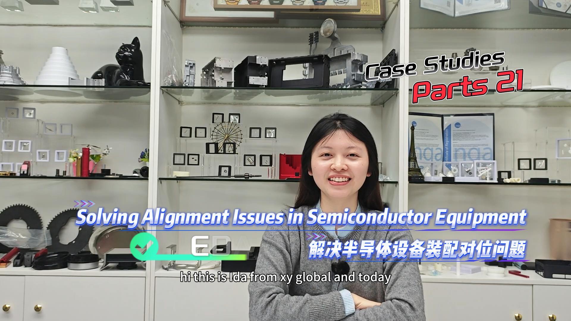 Case Studies 21丨Solving Alignment Issues in Semiconductor Equipment